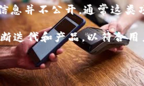 TP钱包（TokenPocket）是一款多链钱包，主要用于数字货币的存储和管理。有关TP钱包的创始人或老板的具体信息并不公开，通常这类项目的团队信息会相对保密，但它是一家成立于中国的公司，旨在为用户提供安全、便捷的区块链资产管理服务。

TP钱包风靡的原因之一是其友好的用户界面和丰富的功能，包括对多种区块链资产的支持。TP钱包团队也在不断迭代和产品，以符合用户的需求。

如果你想了解更多有关TP钱包的具体功能或使用心得，可以询问我。